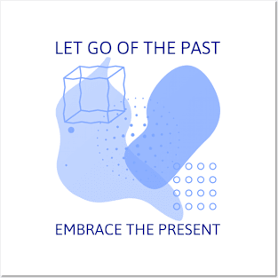 Let Go of the Past Embrace the Present Posters and Art
